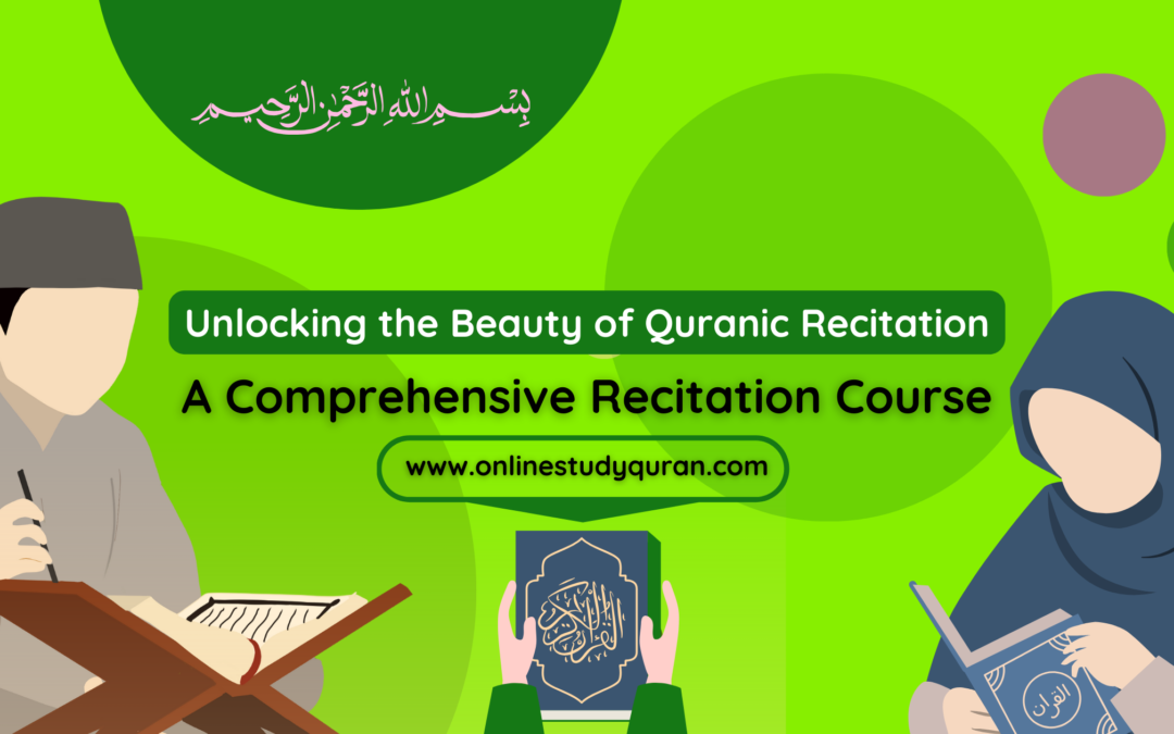Unlocking the Beauty of Quranic Recitation: A Comprehensive Recitation Course