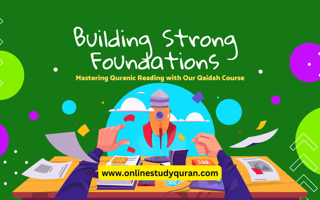 Building Strong Foundations: Mastering Quranic Reading with Our Qaidah Course